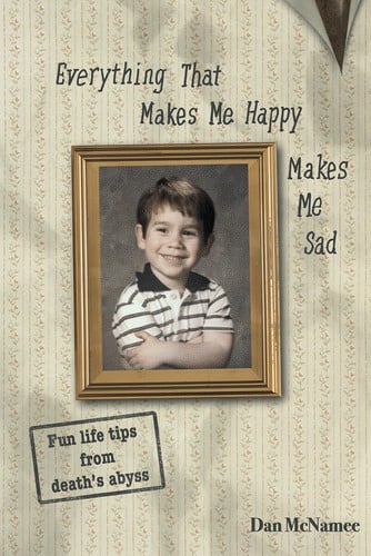 Cover of Everything That Makes Me Happy Makes Me Sad: Fun Life Tips From Death's Abyss
