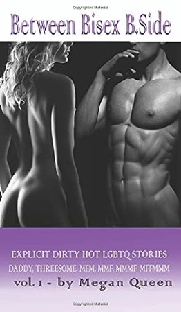 Cover of Between - Bisex - B. Side Volume 1 5 Explicit Dirty Hot LGBTQ Short Stories - Daddy, Threesome, Mfm, Mmf, Mmmf, Mffmmm