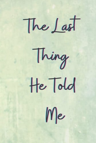Cover of The Last Thing He Told Me, Laura Dave: Lined Notebook 6" X 9" 100 Pages
