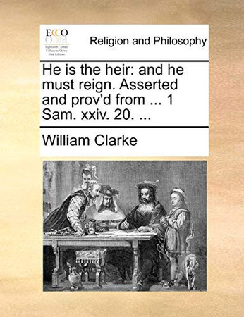 Cover of He Is the Heir: And He Must Reign. Asserted and Prov'd From ... 1 Sam. Xxiv. 20. ...