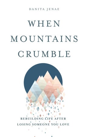 Cover of When Mountains Crumble: Rebuilding Your Life After Losing Someone You Love