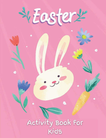 Cover of Easter Activity Book For Kids A Fun Activity Book for Ages 4-8 For Learning With Over 40 Fun and Cute Images and 96 Unique Activities for Easter Such as Puzzles