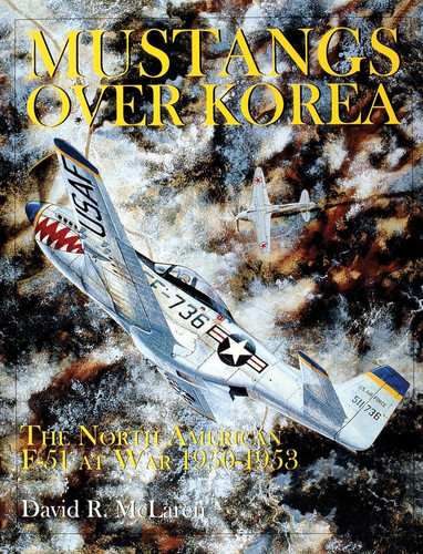Cover of Mustangs Over Korea: The North American F-51 at War, 1950-1953