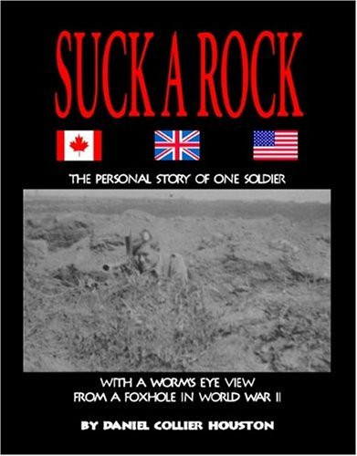 Cover of Suck a Rock: The Personal Story of One Soldier With a Worm's Eye View From a Foxhole in World War II