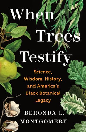Cover of When Trees Testify: Science, Wisdom, History, and America's Black Botanical Legacy
