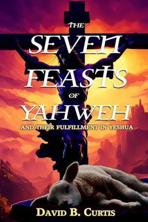 Cover of The Seven Feasts of Yahweh: And Their Fulfillment in Yeshua