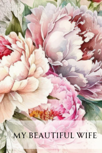 Cover of My Beautiful Wife: Wife, Marriage, Journal, Notebook, Paperback, Lined, 120 Pages, 6x9, Flowers, Floral, Feminine