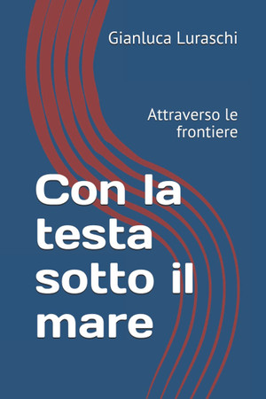 Cover of Con La Testa Sotto Il Mare: Attraverso Le Frontiere (Italian Edition)