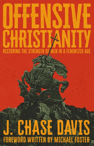 Cover of Offensive Christianity: Restoring the Strength of Men in a Feminized Age